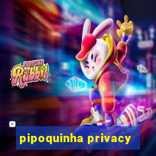 pipoquinha privacy